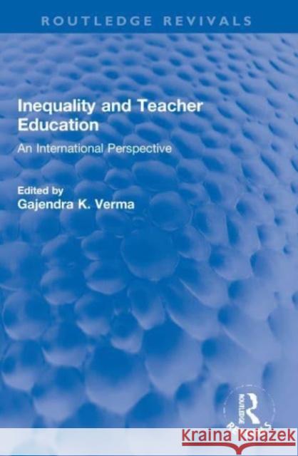 Inequality and Teacher Education: An International Perspective Gajendra K. Verma 9780367686741