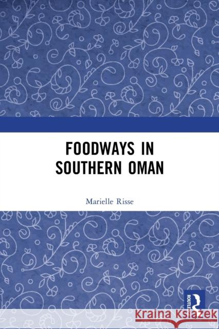 Foodways in Southern Oman Marielle Risse 9780367686994 Taylor & Francis Ltd