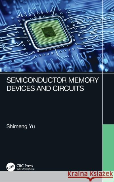 Semiconductor Memory Devices and Circuits Shimeng Yu 9780367687076 Taylor & Francis Ltd