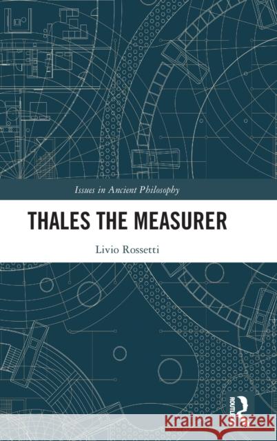 Thales the Measurer Livio Rossetti 9780367687090 Routledge