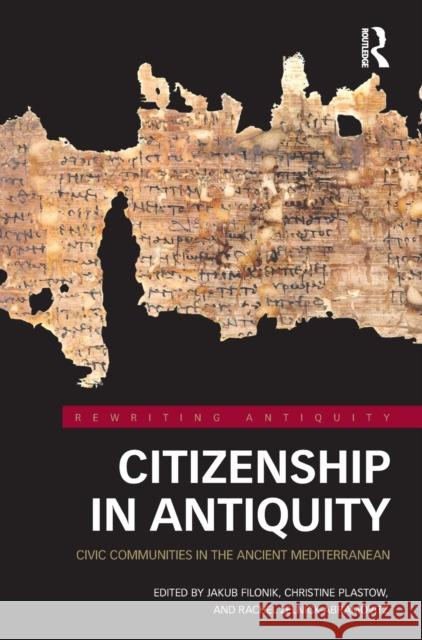 Citizenship in Antiquity: Civic Communities in the Ancient Mediterranean Filonik, Jakub 9780367687113