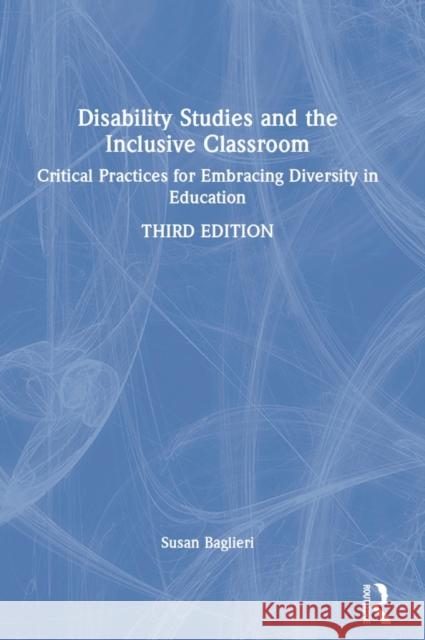 Disability Studies and the Inclusive Classroom: Critical Practices for Embracing Diversity in Education Baglieri, Susan 9780367687250 Taylor & Francis Ltd