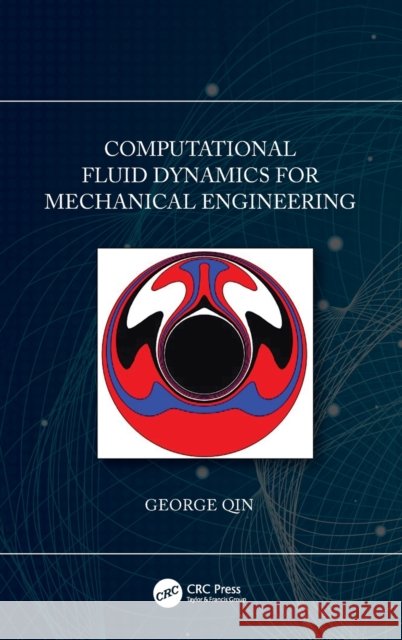 Computational Fluid Dynamics for Mechanical Engineering George (Cedarville University, USA) Qin 9780367687298 CRC Press