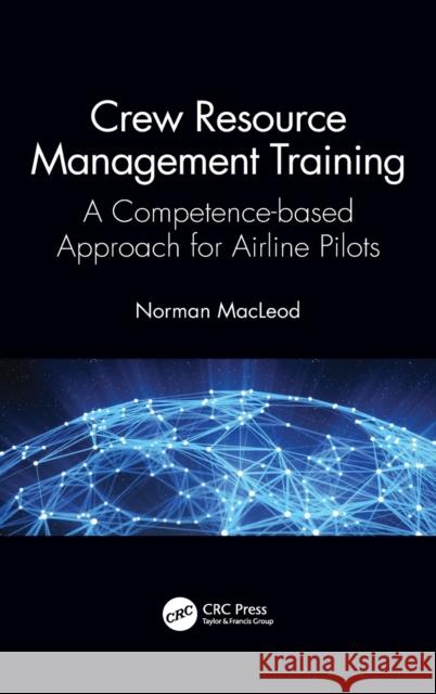 Crew Resource Management Training: A Competence-based Approach for Airline Pilots MacLeod, Norman 9780367687311 CRC Press