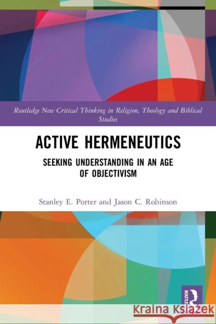 Active Hermeneutics: Seeking Understanding in an Age of Objectivism Porter, Stanley E. 9780367687427 Taylor & Francis Ltd