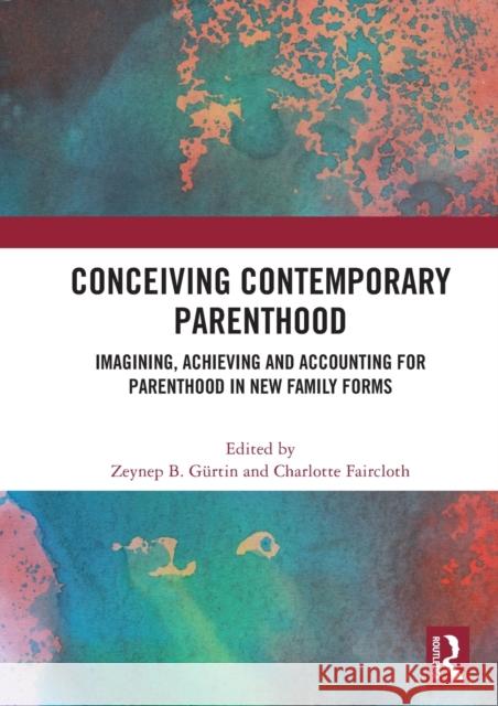 Conceiving Contemporary Parenthood: Imagining, Achieving and Accounting for Parenthood in New Family Forms G Charlotte Faircloth 9780367687434 Routledge