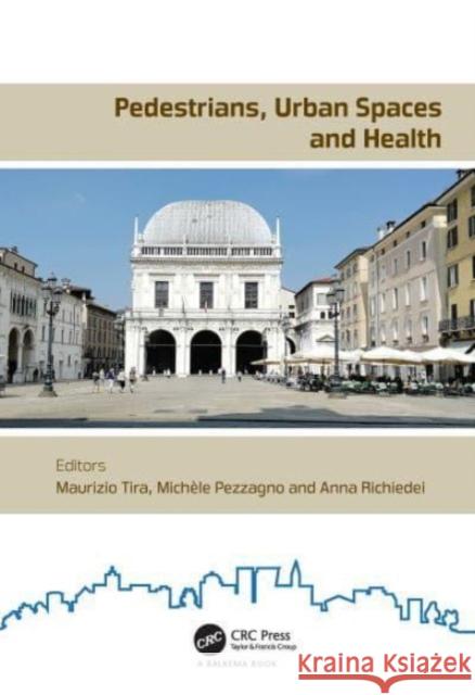 Pedestrians, Urban Spaces and Health: Proceedings of the XXIV International Conference on Living and Walking in Cities (LWC, September 12-13, 2019, Brescia, Italy) Maurizio Tira Mich?le Pezzagno Anna Richiedei 9780367687571 CRC Press
