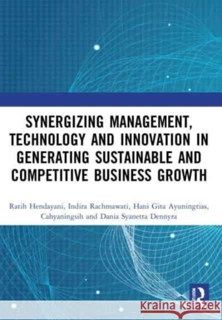 Synergizing Management, Technology and Innovation in Generating Sustainable and Competitive Business Growth: Proceedings of the International Conference on Sustainable Collaboration in Business, Infor Ratih Hendayani Indira Rachmawati Hani Gita Ayuningtias 9780367687588 Routledge