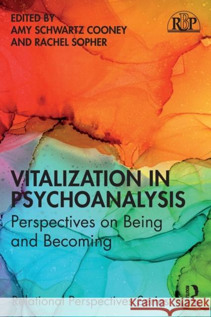 Vitalization in Psychoanalysis: Perspectives on Being and Becoming Amy Schwartz Cooney Rachel Sopher 9780367687892