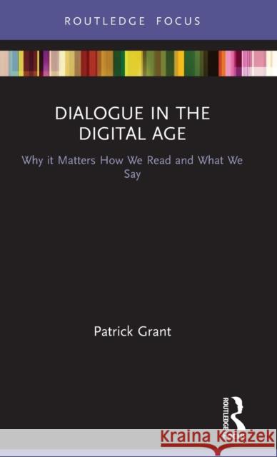 Dialogue in the Digital Age: Why it Matters How We Read and What We Say Grant, Patrick 9780367688066