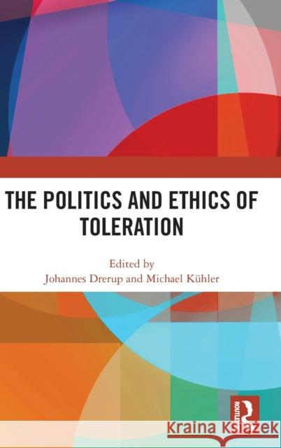 The Politics and Ethics of Toleration Johannes Drerup Michael K 9780367688097