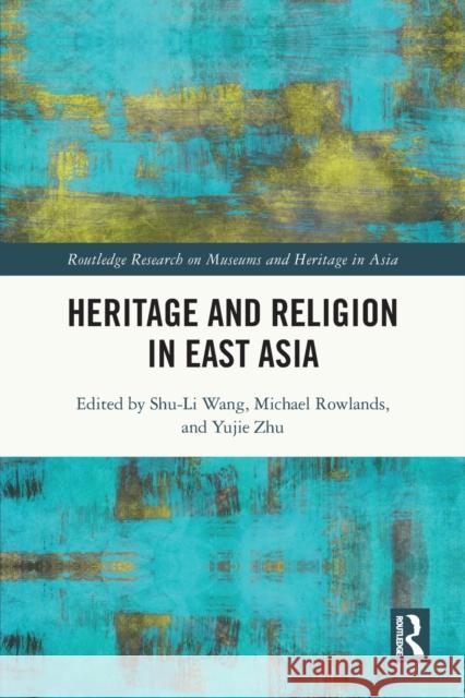 Heritage and Religion in East Asia Yujie (Australian National University) Zhu 9780367688110