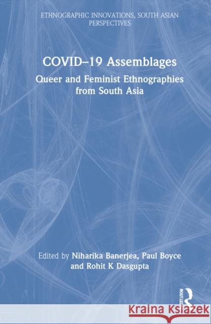 Covid-19 Assemblages: Queer and Feminist Ethnographies from South Asia Niharika Banerjea Jasbir K. Puar Paul Boyce 9780367688202 Routledge Chapman & Hall