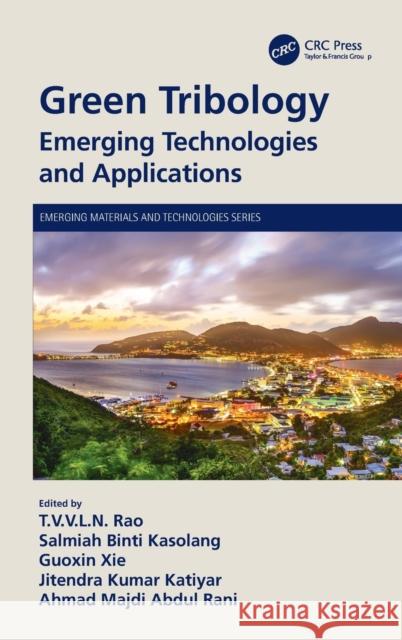 Green Tribology: Emerging Technologies and Applications T. V. V. L. N. Rao Salmiah Binti Kasolang Xie Guoxin 9780367688608 CRC Press