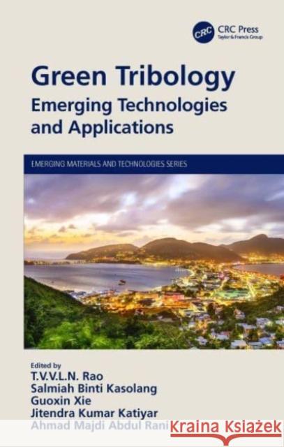 Green Tribology: Emerging Technologies and Applications T. V. V. L. N. Rao Salmiah Binti Kasolang Guoxin Xie 9780367688622 CRC Press