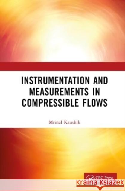 Instrumentation and Measurements in Compressible Flows inal (Department of Aerospace Engineering, Indian Institute of Technology Kharagpur, West Bengal, India) Kaushik 9780367688752 Taylor & Francis Ltd