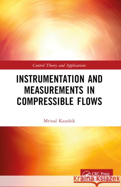 Instrumentation and Measurements in Compressible Flows Mrinal Kaushik 9780367688769 CRC Press
