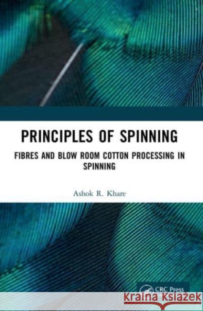 Principles of Spinning: Fibres and Blow Room Cotton Processing in Spinning Ashok R. Khare 9780367688783 CRC Press