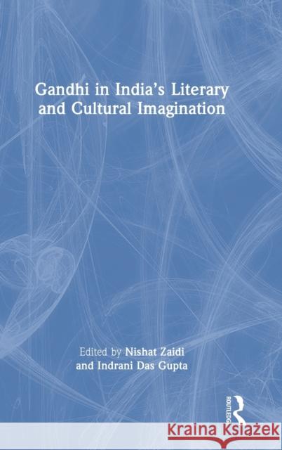 Gandhi in India's Literary and Cultural Imagination Nishat Zaidi Indrani Da 9780367688875