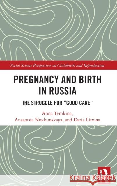 Pregnancy and Birth in Russia: The Struggle for Good Care Temkina, Anna 9780367688950