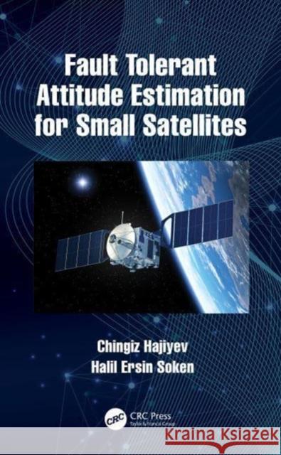 Fault Tolerant Attitude Estimation for Small Satellites Chingiz Hajiyev (Istanbul Technical Univ Halil Ersin Soken  9780367689407 CRC Press