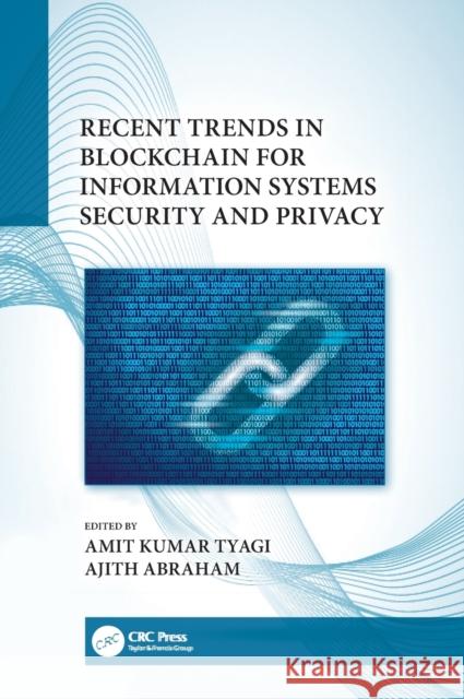 Recent Trends in Blockchain for Information Systems Security and Privacy Amit Kumar Tyagi Ajith Abraham 9780367689438 CRC Press