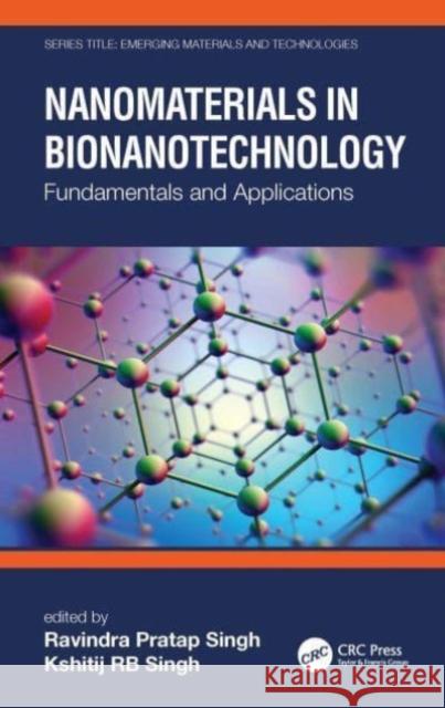 Nanomaterials in Bionanotechnology: Fundamentals and Applications Ravindra Prata Kshitij Rb Singh 9780367689469 CRC Press