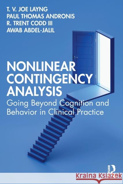 Nonlinear Contingency Analysis: Going Beyond Cognition and Behavior in Clinical Practice T. V. Joe Layng Paul Thomas Andronis R. Trent Cod 9780367689506 Routledge