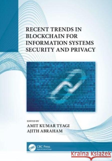 Recent Trends in Blockchain for Information Systems Security and Privacy Amit Kumar Tyagi Ajith Abraham 9780367689551