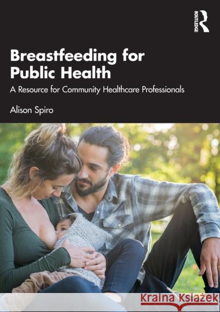 Breastfeeding for Public Health: A Resource for Community Healthcare Professionals Alison Spiro 9780367689568 Routledge