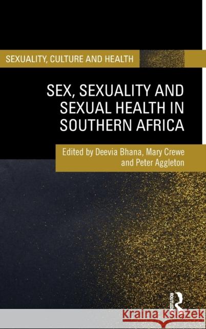 Sex, Sexuality and Sexual Health in Southern Africa Deevia Bhana Mary Crewe Peter Aggleton 9780367689582 Routledge