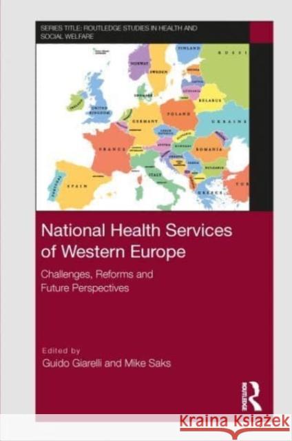 National Health Services of Western Europe: Challenges, Reforms and Future Perspectives Guido Giarelli Mike Saks 9780367689599