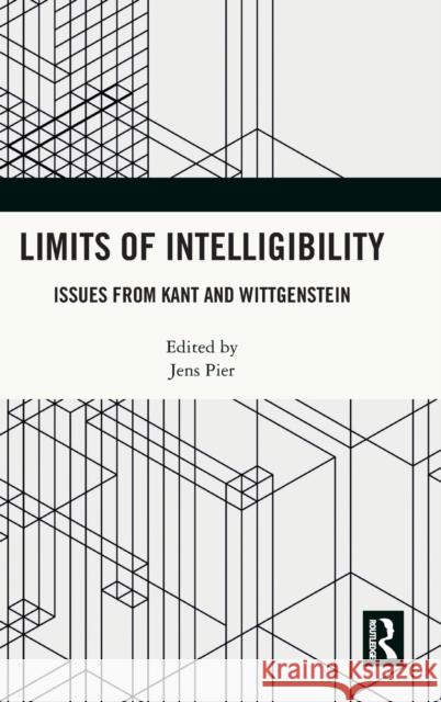 Limits of Intelligibility: Issues from Kant and Wittgenstein Pier, Jens 9780367689629