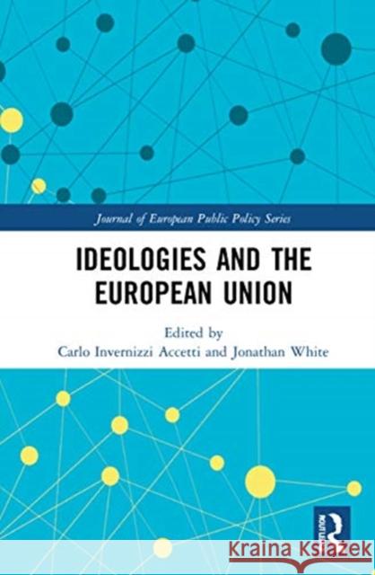 Ideologies and the European Union Carlo Invernizz Jonathan White 9780367689834 Routledge