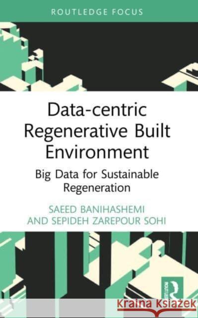 Data-centric Regenerative Built Environment Sepideh Zarepour (University of Tehran, Iran) Sohi 9780367689933 Taylor & Francis Ltd