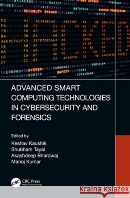 Advanced Smart Computing Technologies in Cybersecurity and Forensics Keshav Kaushik Shubham Tayal Akashdeep Bhardwaj 9780367690137 CRC Press