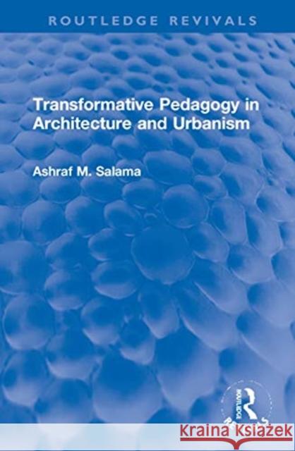 Transformative Pedagogy in Architecture and Urbanism Ashraf M. Salama 9780367690175
