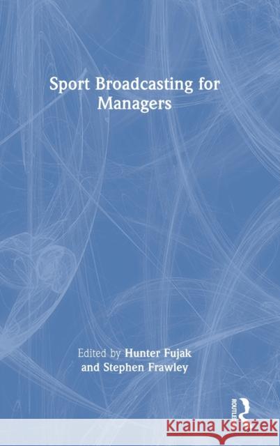 Sport Broadcasting for Managers  9780367690229 Routledge