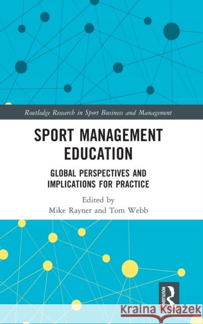 Sport Management Education: Global Perspectives and Implications for Practice Mike Rayner Tom Webb 9780367690267 Routledge