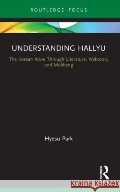 Understanding Hallyu Hyesu (English, Arts & Humanities, Bellevue College) Park 9780367690342 Taylor & Francis Ltd