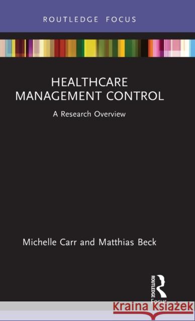 Healthcare Management Control: A Research Overview Michelle Carr Matthias Beck 9780367690359 Routledge