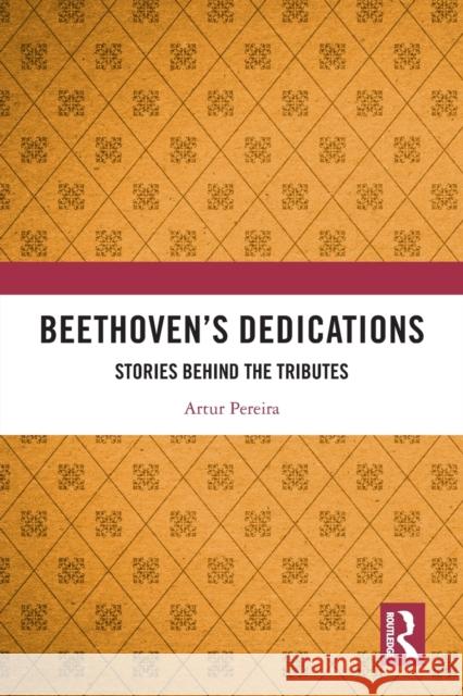 Beethoven's Dedications: Stories Behind the Tributes Pereira, Artur 9780367690397