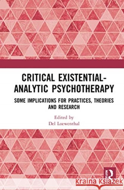 Critical Existential-Analytic Psychotherapy: Some Implications for Practices, Theories and Research del Loewenthal 9780367690540