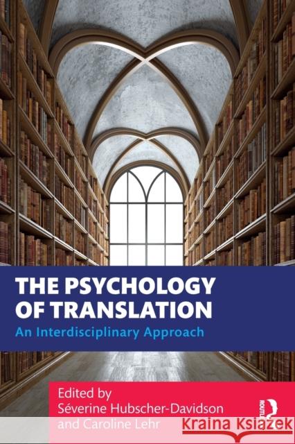 The Psychology of Translation: An Interdisciplinary Approach Hubscher-Davidson, Séverine 9780367690595