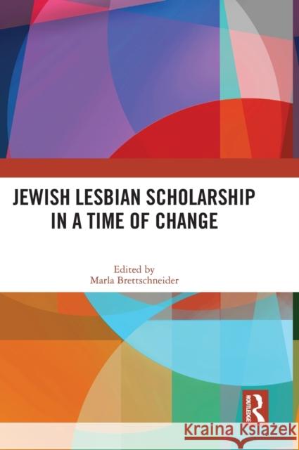 Jewish Lesbian Scholarship in a Time of Change Marla Brettschneider 9780367690861