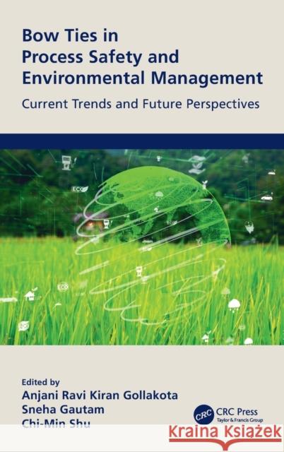 Bow Ties in Process Safety and Environmental Management: Current Trends and Future Perspectives Gollakota, Anjani Ravi Kiran 9780367690885