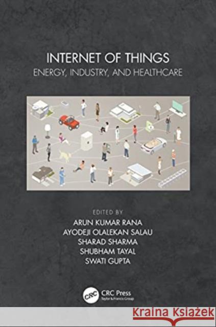 Internet of Things: Energy, Industry, and Healthcare Arun Kuma Ayodeji Olaleka Sharad Sharma 9780367691097 CRC Press