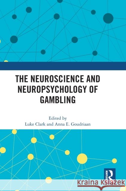 The Neuroscience and Neuropsychology of Gambling Luke Clarke Anna E. Goudriaan 9780367691134 Routledge