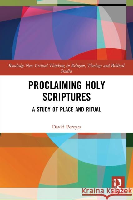 Proclaiming Holy Scriptures: A Study of Place and Ritual Pereyra, David H. 9780367691332 Taylor & Francis Ltd