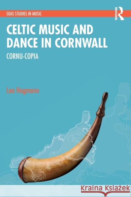 Celtic Music and Dance in Cornwall: Cornu-Copia Lea Hagmann 9780367691424 Taylor & Francis Ltd